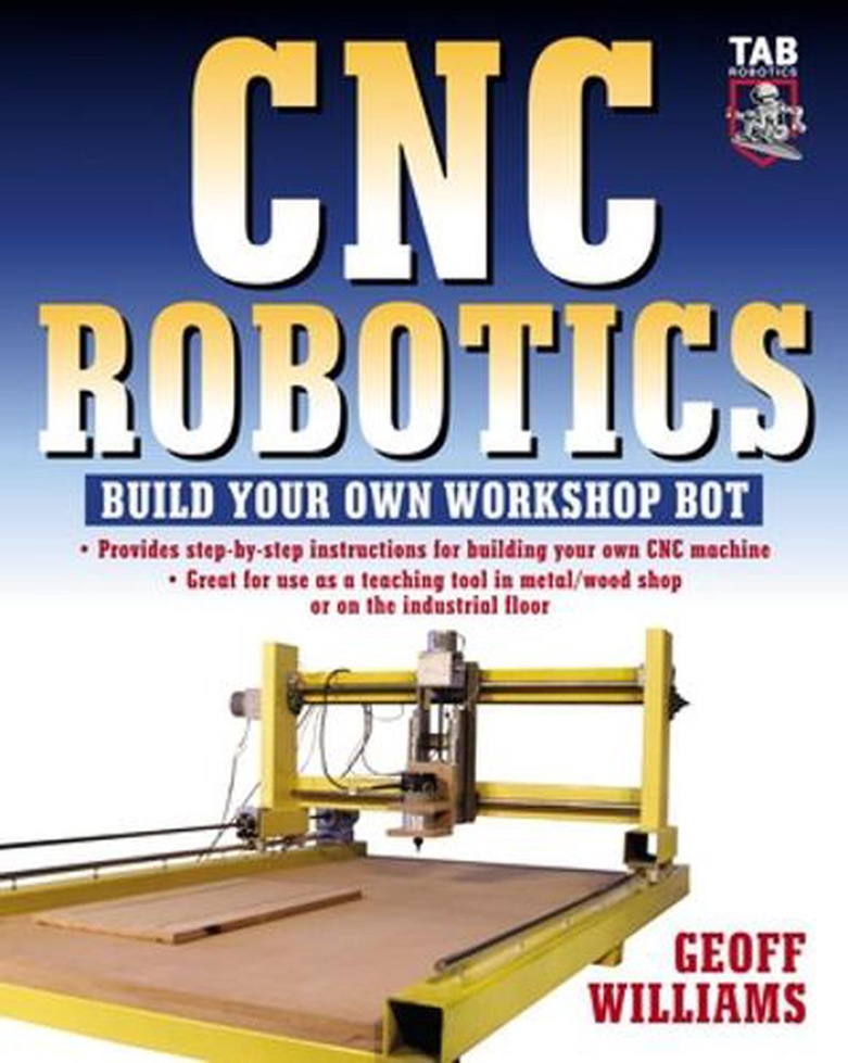 CNC Robotics: Build Your Own Workshop Bot by Geoff Williams. Book Cover Image.